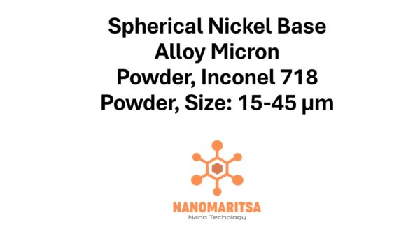 Spherical Nickel Base Alloy Micron  Powder, Inconel 718 Powder, Size: 15-45 µm